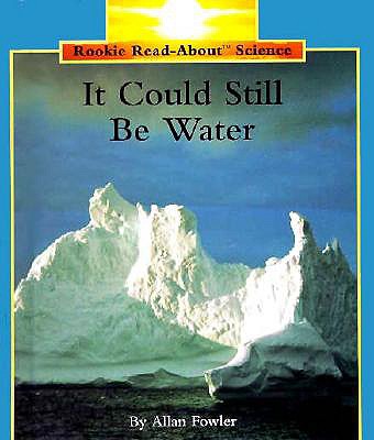 It Could Still Be Water (Rookie Read-About Science)