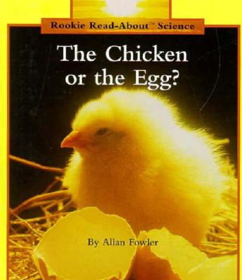The Chicken or the Egg! (Rookie Read-About Science)