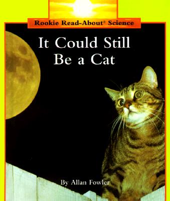 It Could Still Be a Cat (Rookie Read-About Science)