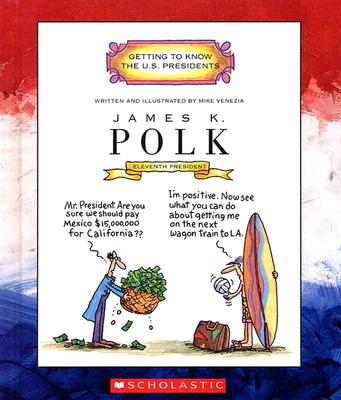 James K. Polk: Eleventh President, 1845-1849 (Getting to Know the U.S. Presidents)