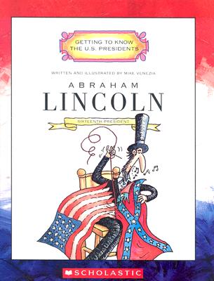 Abraham Lincoln: Sixteenth President 1861 - 1865 (Getting to Know the US Presidents)