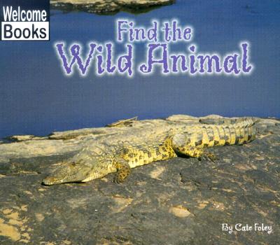 Find the Wild Animal (WELCOME BOOKS: HIDE AND SEEK)
