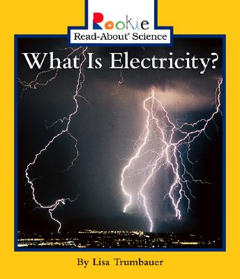 What Is Electricity (Rookie Read-About Science: Physical Science: Previous Editions) (Rookie Read-About Science (Paperback))