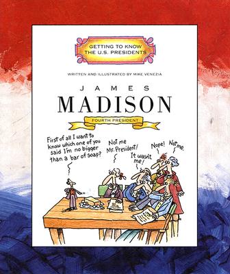 James Madison: Fourth President 1809-1817 (Getting to Know the US Presidents)