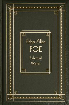 WORKS OF EDGAR ALLAN POE (SELECTED WORKS) SIXTY-SEVEN TALES, ONE COMPLETE NOVEL, AND THIRTY-ONE POEMS