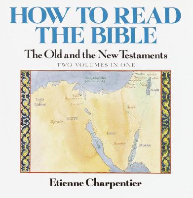 How to Read the Bible: The Old and New Testaments (2 Volumes in One) Charpentier, Etienne