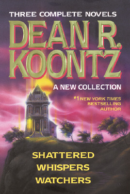 Image for Three Complete Novels - Dean R. Koontz - A New Collection (Shattered/Whispers/Watchers)