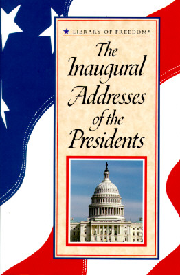 The Inaugural Addresses of the Presidents