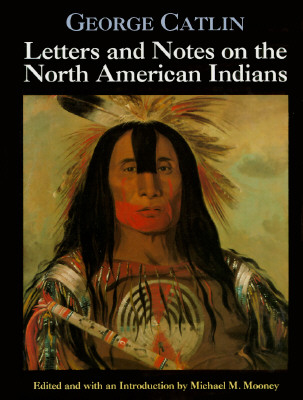 Letters and Notes on the North American Indians