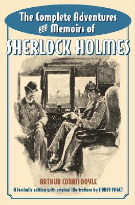 The Complete Adventures and Memoirs of Sherlock Holmes: A Facsimile of the Original Strand Magazine Stories, 1891-1893