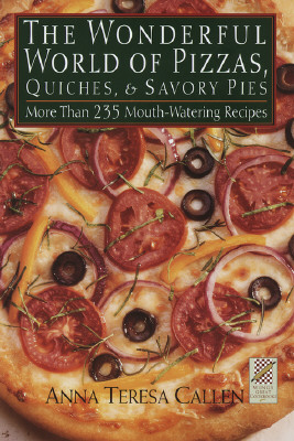 The Wonderful World of Pizzas, Quiches, and Savory Pies