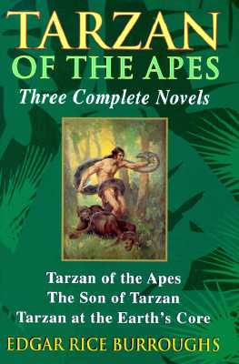 Tarzan of the Apes : Three Complete Novels (Tarzan of the Apes; The Son of Tarzan; Tarzan at the Earth's Core)