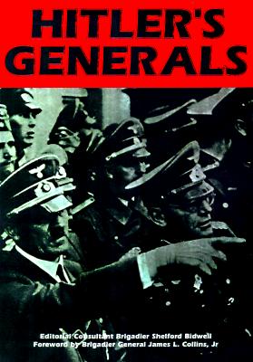 Hitler's Generals: From Rommel to Reinhardt, the Men Who Led the Armies of the Third Reich