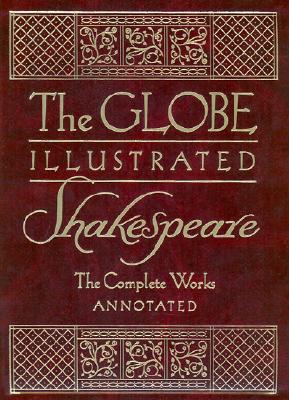 The Globe Illustrated Shakespeare: The Complete Works Annotated