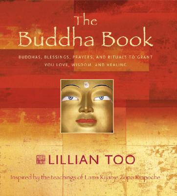 The Buddha Book Buddhas, Blessings, Prayers, and Rituals to Grant You Love, Wisdom, and Healing