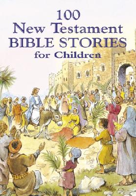 100 New Testament Bible Stories for Children