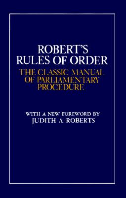 Robert's Rules of Order: The Classic Manual of Parliamentary Procedure