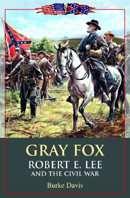 Gray Fox: Robert E. Lee and the Civil War