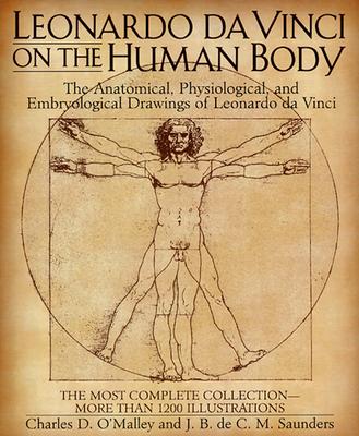 Leonardo da Vinci on the Human Body: The Anatomical, Physiological, and ...