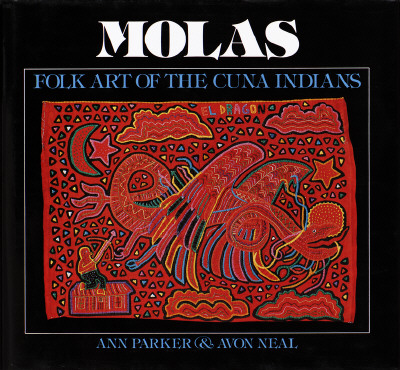 Molas Folk Art of the Cuna Indians; Molas Folk Art of the Cuna Indians