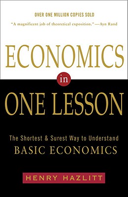 Economics in One Lesson: The Shortest and Surest Way to Understand Basic Economics