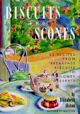 Image for Biscuits and Scones: 62 Recipes from Breakfast Biscuits to Homey Desserts