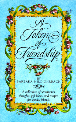 Image for A Token of Friendship: A Collection of Sentiments, Thoughts, Gift Ideas, and Recipes for Special Friend s