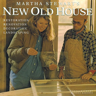 Image for Martha Stewart's New Old House: Restoration, Renovation, Decoration, Landscaping
