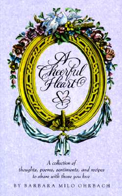 Image for A Cheerful Heart: A Collection of Thoughts, Poems, Sentiments, and Recipes to Share with A Cheerful Heart: A Collection of Thoughts, Poems, Sentiments, and Recipes to Share with