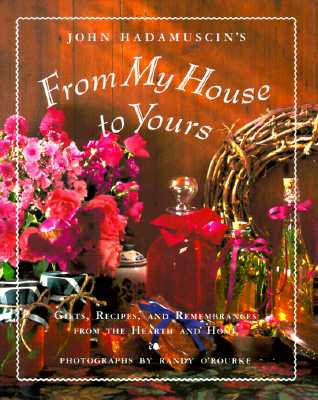 From My House To Yours: Gifts, Recipes, and Remembrances from the Heart of the Home