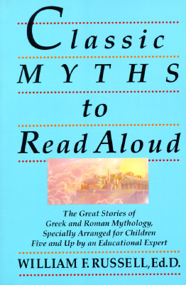 Image for Classic Myths to Read Aloud: The Great Stories of Greek and Roman Mythology, Specially Arranged for Children Five and Up by an Educational Expert