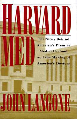 Harvard Med: The Story Behind America's Premier Medical School and the Making of America's Do ctors