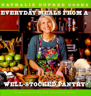 NATHALIE DUPREE COOKS EVERYDAY MEALS FROM A WELL-STOCKED PANTRY - STRATEGIES FOR SHOPPING LESS AND EATING BETTER