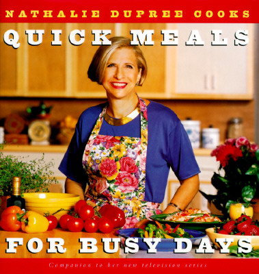 Nathalie Dupree Cooks Quick Meals For Busy Days: 180 Delicious Timesaving Recipes