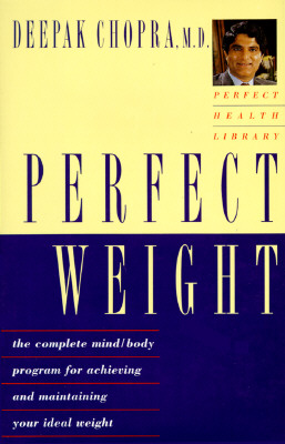 Perfect Weight: The Complete Mind-Body Program for Achieving and Maintaining Your Ideal Weight