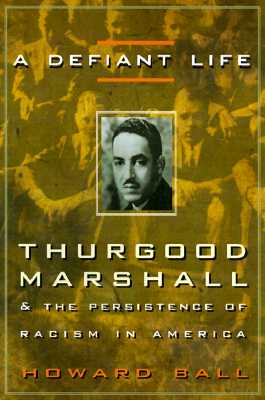 DEFIANT LIFE: THURGOOD MARSHALL AND THE PERSISTENCE OF RACISM IN AMERICA - BOOK CLUB EDITION