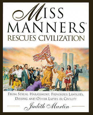 Image for Miss Manners Rescues Civilization: From Sexual Harassment, Frivolous Lawsuits, Dissing and Other Lapses in Civility