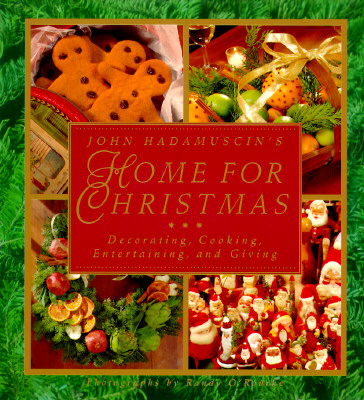 John Hadamuscin's Home For Christmas: Decorating, Cooking, Entertaining, and Giving