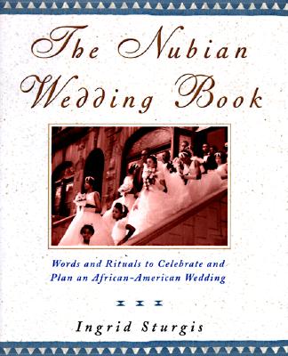 The Nubian Wedding Book: Words and Rituals to Celebrate and Plan an African-American Wedding