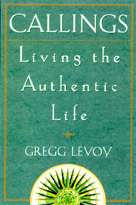 Callings: Finding and Following an Authentic Life