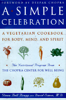 A Simple Celebration: A Vegetarian Cookbook for Body, Mind, and Spirit The Nutritional Program from the Chopra Center for Well Being
