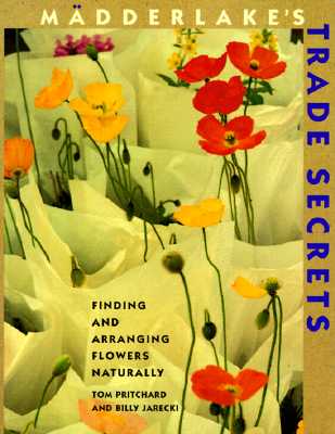 Madderlake's Trade Secrets: Finding & Arranging Flowers Naturally
