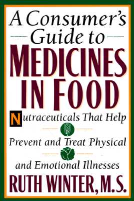 Image for A Consumer's Guide to Medicines in Food: Nutraceuticals that Help Prevent and Treat Physical and Emotional Illnesses