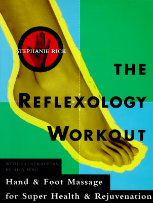 The Reflexology Workout: Hand and Foot Massage for Super Health and Rejuvenation