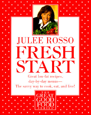 Fresh Start: Great Low-Fat Recipes, Day-by-Day Menus--The Savvy Way to Cook, Eat, and Live