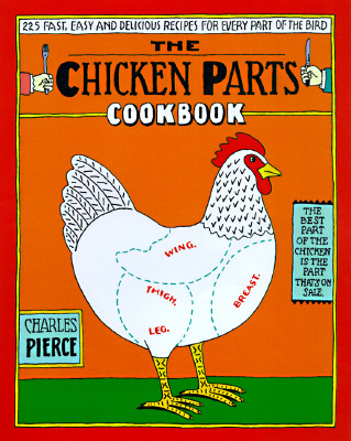 The Chicken Parts Cookbook : Over 200 Recipes for Every Part of the Bird