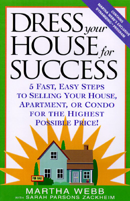 Image for Dress Your House for Success: 5 Fast, Easy Steps to Selling Your House, Apartment, or Condo for the Highest Po ssible Price!