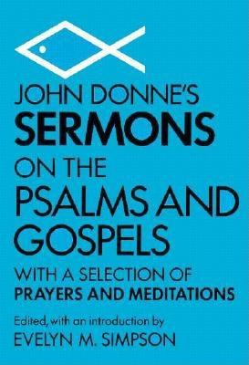 John Donne's Sermons on the Psalms and Gospels: With a Selection of Prayers and Meditations
