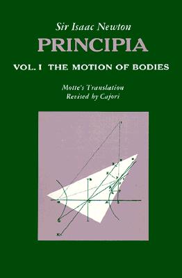 Principia : Vol. 1 The Motion of Bodies, Newton, Isaac Principia : Vol. 1 The Motion of Bodies, Newton, Isaac