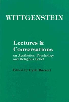 Wittgenstein; Lectures and Conversations on Aesthetics, Psychology, and Religious Belief
